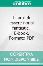 L' arte di essere nonni fantastici. E-book. Formato PDF ebook