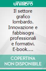 Il settore grafico lombardo. Innovazione e fabbisogni professionali e formativi. E-book. Formato PDF ebook