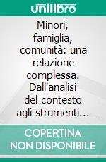 Minori, famiglia, comunità: una relazione complessa. Dall'analisi del contesto agli strumenti operativi. E-book. Formato PDF ebook