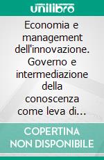 Economia e management dell'innovazione. Governo e intermediazione della conoscenza come leva di competitività. E-book. Formato PDF ebook di Stefano Denicolai