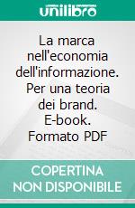 La marca nell'economia dell'informazione. Per una teoria dei brand. E-book. Formato PDF ebook