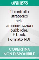 Il controllo strategico nelle amministrazioni pubbliche. E-book. Formato PDF ebook