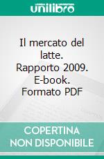 Il mercato del latte. Rapporto 2009. E-book. Formato PDF ebook