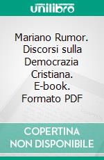 Mariano Rumor. Discorsi sulla Democrazia Cristiana. E-book. Formato PDF ebook