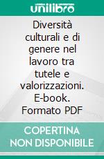 Diversità culturali e di genere nel lavoro tra tutele e valorizzazioni. E-book. Formato PDF ebook