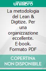 La metodologia del Lean & Digitize. Per una organizzazione eccellente. E-book. Formato PDF ebook