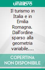 Il turismo in Italia e in Emilia Romagna. Dall'ordine sparso alla geometria variabile. E-book. Formato PDF ebook