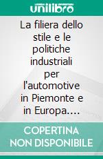 La filiera dello stile e le politiche industriali per l'automotive in Piemonte e in Europa. E-book. Formato PDF ebook