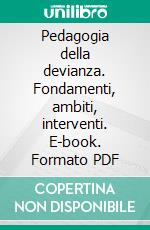 Pedagogia della devianza. Fondamenti, ambiti, interventi. E-book. Formato PDF ebook