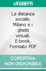 La distanza sociale. Milano e i ghetti virtuali. E-book. Formato PDF