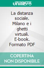 La distanza sociale. Milano e i ghetti virtuali. E-book. Formato PDF ebook