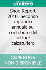 Shoe Report 2010. Secondo rapporto annuale sul contributo del settore calzaturiero al rafforzamento del Made in Italy. E-book. Formato PDF ebook di Ermeneia (cur.)