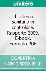 Il sistema sanitario in controluce. Rapporto 2009. E-book. Formato PDF ebook di Fondazione Farmafactoring (cur.)