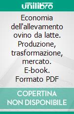 Economia dell'allevamento ovino da latte. Produzione, trasformazione, mercato. E-book. Formato PDF ebook