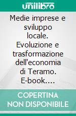 Medie imprese e sviluppo locale. Evoluzione e trasformazione dell'economia di Teramo. E-book. Formato PDF