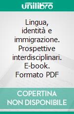 Lingua, identità e immigrazione. Prospettive interdisciplinari. E-book. Formato PDF ebook