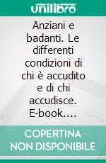 Anziani e badanti. Le differenti condizioni di chi è accudito e di chi accudisce. E-book. Formato PDF ebook di Barbara Da Roit