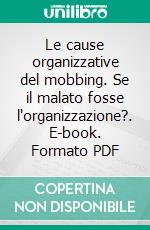 Le cause organizzative del mobbing. Se il malato fosse l'organizzazione?. E-book. Formato PDF ebook