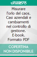 Misurare l'orlo del caos. Casi aziendali e cambiamenti nel controllo di gestione. E-book. Formato PDF ebook