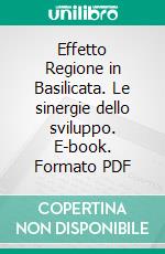 Effetto Regione in Basilicata. Le sinergie dello sviluppo. E-book. Formato PDF ebook