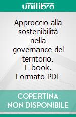 Approccio alla sostenibilità nella governance del territorio. E-book. Formato PDF