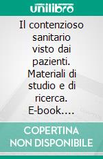 Il contenzioso sanitario visto dai pazienti. Materiali di studio e di ricerca. E-book. Formato PDF ebook