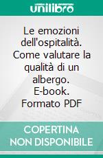 Le emozioni dell'ospitalità. Come valutare la qualità di un albergo. E-book. Formato PDF