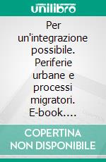 Per un'integrazione possibile. Periferie urbane e processi migratori. E-book. Formato PDF ebook