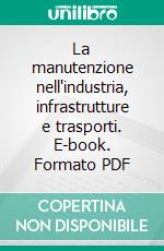 La manutenzione nell'industria, infrastrutture e trasporti. E-book. Formato PDF ebook