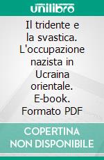 Il tridente e la svastica. L'occupazione nazista in Ucraina orientale. E-book. Formato PDF ebook di Simone A. Bellezza