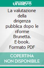 La valutazione della dirigenza pubblica dopo le riforme Brunetta. E-book. Formato PDF