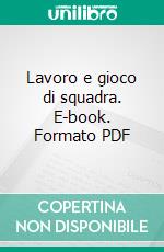 Lavoro e gioco di squadra. E-book. Formato PDF ebook