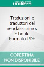 Traduzioni e traduttori del neoclassicismo. E-book. Formato PDF