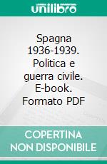 Spagna 1936-1939. Politica e guerra civile. E-book. Formato PDF ebook