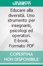 Educare alla diversità. Uno strumento per insegnanti, psicologi ed operatori. E-book. Formato PDF ebook