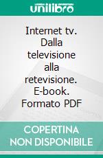 Internet tv. Dalla televisione alla retevisione. E-book. Formato PDF ebook