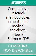 Comparative research methodologies in health and medical sociology. E-book. Formato PDF ebook