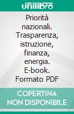 Priorità nazionali. Trasparenza, istruzione, finanza, energia. E-book. Formato PDF ebook