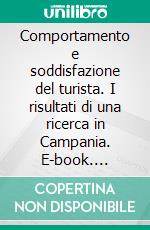 Comportamento e soddisfazione del turista. I risultati di una ricerca in Campania. E-book. Formato PDF ebook