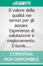 Il valore della qualità nei servizi per gli anziani. Esperienze di valutazione e miglioramento. E-book. Formato PDF ebook