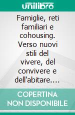 Famiglie, reti familiari e cohousing. Verso nuovi stili del vivere, del convivere e dell'abitare. E-book. Formato PDF ebook