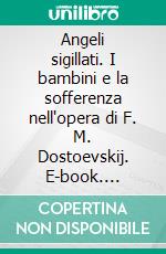 Angeli sigillati. I bambini e la sofferenza nell'opera di F. M. Dostoevskij. E-book. Formato PDF ebook