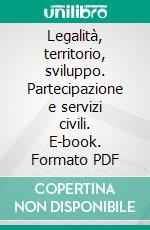 Legalità, territorio, sviluppo. Partecipazione e servizi civili. E-book. Formato PDF ebook