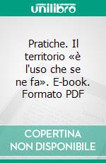 Pratiche. Il territorio «è l'uso che se ne fa». E-book. Formato PDF ebook