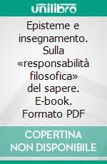 Episteme e insegnamento. Sulla «responsabilità filosofica» del sapere. E-book. Formato PDF ebook