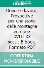 Donne e lavoro. Prospettive per una storia delle montagne europee XVIII-XX secc.. E-book. Formato PDF