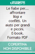 Le fiabe per... affrontare litigi e conflitti. Un aiuto per grandi e piccini. E-book. Formato PDF ebook di Maria Calabretta