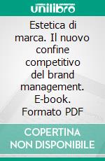 Estetica di marca. Il nuovo confine competitivo del brand management. E-book. Formato PDF ebook