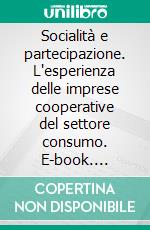 Socialità e partecipazione. L'esperienza delle imprese cooperative del settore consumo. E-book. Formato PDF