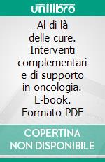 Al di là delle cure. Interventi complementari e di supporto in oncologia. E-book. Formato PDF ebook